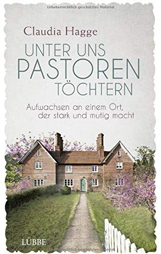 Claudia Hagge - Unter uns Pastorentöchtern: Aufwachsen an einem Ort, der stark und mutig macht - Preis vom 04.10.2026 03:51:26 h