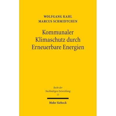 Kommunaler Klimaschutz durch Erneuerbare Energien, Gebundene Ausgabe von Wolfgang Kahl,Marcus Schmidtchen, Mohr Siebeck, 978-3-16-152418-9