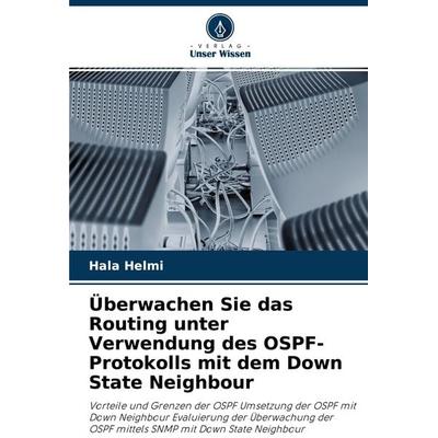 Überwachen Sie das Routing unter Verwendung des OSPF-Protokolls mit dem Down State Neighbour, Taschenbuch von Hala Helmi, Verlag Unser Wissen,