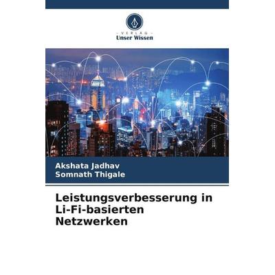 Leistungsverbesserung in Li-Fi-basierten Netzwerken, Taschenbuch von Akshata Jadhav,Somnath Thigale, Verlag Unser Wissen, 978-620-5-43095-8
