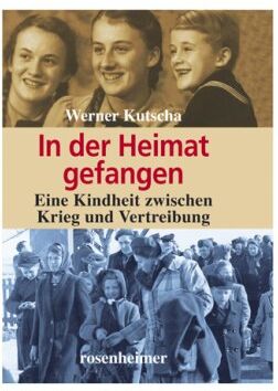 Werner Kutscha - In der Heimat gefangen. Ein Kindheit zwischen Flucht und Vertreibung - Preis vom 15.10.2026 23:06:25 h