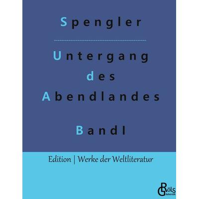 Der Untergang des Abendlandes, Gebundene Ausgabe von Oswald Spengler, Gröls Verlag, 978-3-9882829-7-2