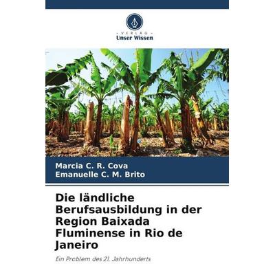 Die ländliche Berufsausbildung in der Region Baixada Fluminense in Rio de Janeiro, Taschenbuch von Marcia C. R. Cova,Emanuelle C. M. Brito, Verlag