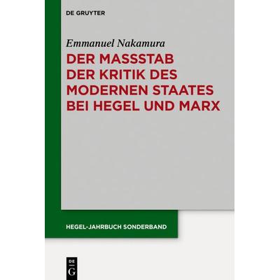 Der Maßstab der Kritik des modernen Staates bei Hegel und Marx, Gebundene Ausgabe von Emmanuel Nakamura, De Gruyter, 978-3-11-059554-3