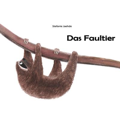 Das Faultier, Taschenbuch von Stefanie Jaehde, BoD – Books on Demand, 978-3-7322-9137-3
