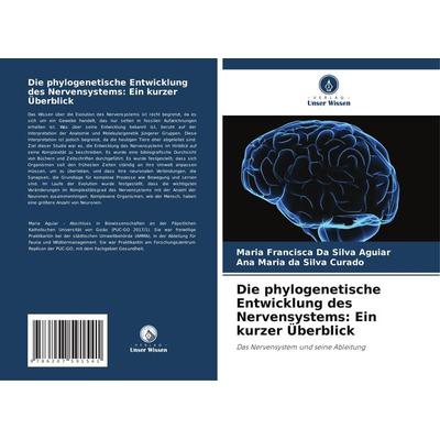 Die phylogenetische Entwicklung des Nervensystems: Ein kurzer Überblick, Taschenbuch von Maria Francisca Da Silva Aguiar,Ana Maria da Silva Curado,