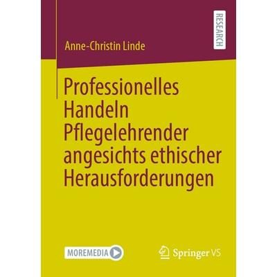 Professionelles Handeln Pflegelehrender angesichts ethischer Herausforderungen, Taschenbuch von Anne-Christin Linde, Springer Fachmedien Wiesbaden