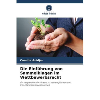 Die Einführung von Sammelklagen im Wettbewerbsrecht, Taschenbuch von Camille Anidjar, Verlag Unser Wissen