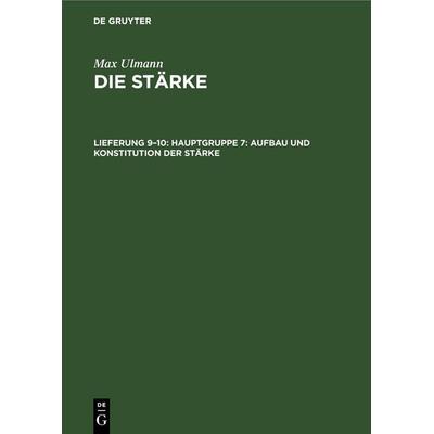 Hauptgruppe 7: Aufbau und Konstitution der Stärke, Gebundene Ausgabe von Max Ulmann, De Gruyter, 978-3-11-252989-8