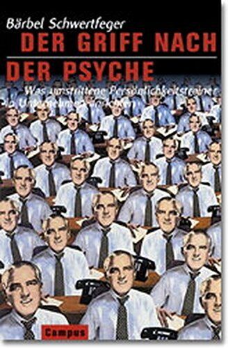 Bärbel Schwertfeger - Der Griff nach der Psyche: Was umstrittene Persönlichkeitstrainer in Unternehmen anrichten - Preis vom 13.10.2026 19:28:25 h
