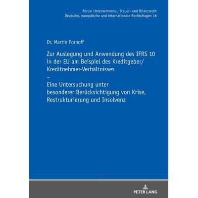 Zur Auslegung und Anwendung des IFRS 10 in der EU am Beispiel des Kreditgeber/Kreditnehmer-Verhältnisses, Gebundene Ausgabe von Martin Fornoff, Peter