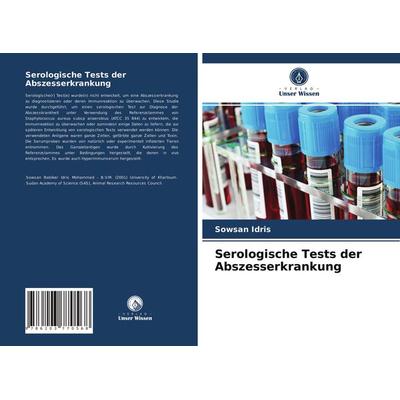 Serologische Tests der Abszesserkrankung, Taschenbuch von Sowsan Idris, Verlag Unser Wissen, 978-620-3-77056-8