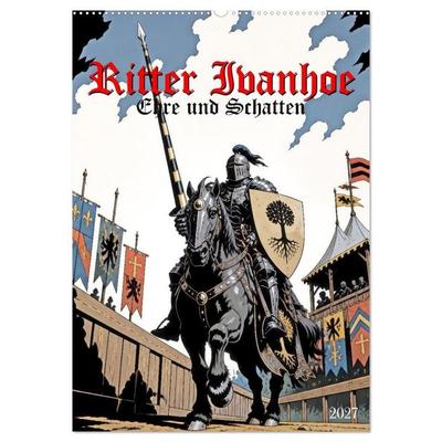 Ritter Ivanhoe, Ehre und Schatten (Wandkalender 2027 DIN A2 hoch), CALVENDO Monatskalender