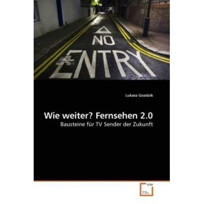 Gozdzik, L: Wie weiter? Fernsehen 2.0, Taschenbuch von Lukasz Gozdzik, VDM, 978-3-639-25250-7