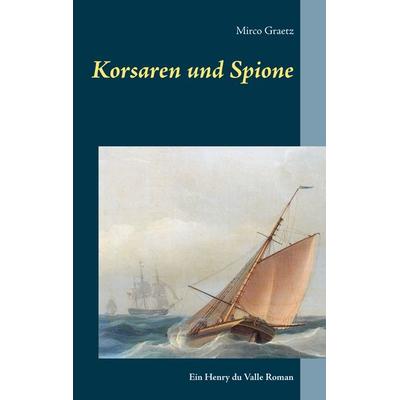 Korsaren und Spione, Taschenbuch von Mirco Graetz, BoD – Books on Demand, 978-3-7526-2695-7