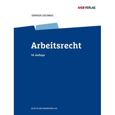 Arbeitsrecht, Gebundene Ausgabe von Guenther Löschnigg,Günther Löschnigg, ÖGB Verlag, 978-3-99046-713-8