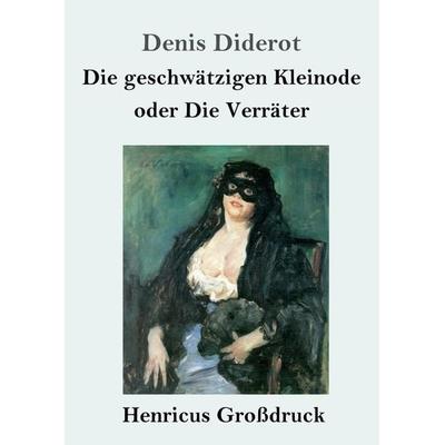 Die geschwätzigen Kleinode oder Die Verräter (Großdruck), Taschenbuch von Denis Diderot, BoD - Books on Demand, 978-3-8478-4642-0