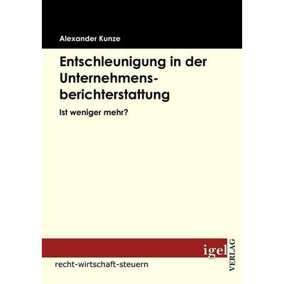 Entschleunigung in der Unternehmensberichterstattung, Taschenbuch von Alexander Kunze, Igel Verlag Literatur & Wissenschaft, 978-3-86815-162-6