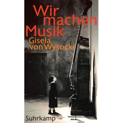 Wir machen Musik, Gebundene Ausgabe von Gisela Wysocki, Suhrkamp