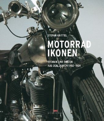 Stefan Knittel - Motorrad-Ikonen: Technik und Design aus den Jahren 1902-1939 - Preis vom 09.10.2026 07:28:09 h