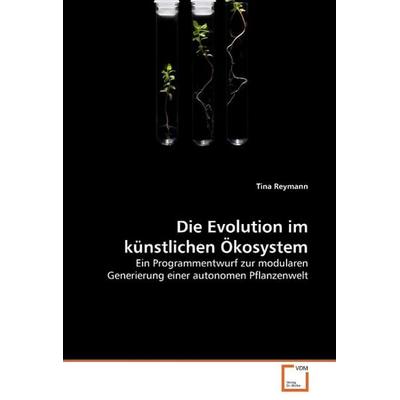 Reymann, T: Die Evolution im künstlichen Ökosystem, Taschenbuch von Tina Reymann, VDM, 978-3-639-25655-0