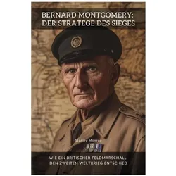 Monroe:Bernard Montgomery: Der Stratege, Biografien von Stanley Monroe