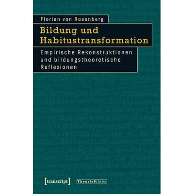 Bildung und Habitustransformation, Taschenbuch von Florian Rosenberg, Transcript, 978-3-8376-1619-4