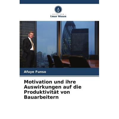 Motivation und ihre Auswirkungen auf die Produktivität von Bauarbeitern, Taschenbuch von Afuye Funso, Verlag Unser Wissen, 978-620-6-50477-1