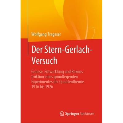 Der Stern-Gerlach-Versuch, Gebundene Ausgabe von Wolfgang Trageser, Springer Berlin, 978-3-662-64198-9