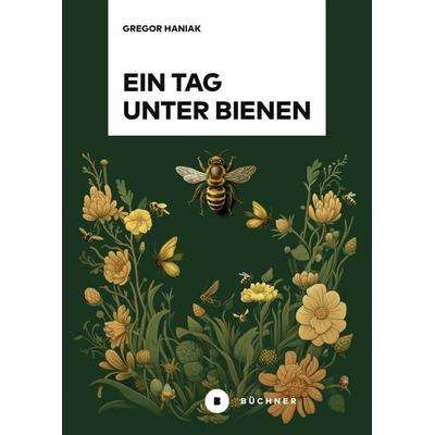 Ein Tag unter Bienen, Gebundene Ausgabe von Gregor Haniak, Büchner, 978-3-96317-413-1