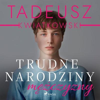 Trudne narodziny mężczyzny - Tadeusz Kwiatkowski, Audio, 9788728227572