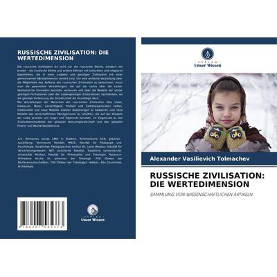 Russische Zivilisation: die Wertedimension, Taschenbuch von Alexander Vasilievich Tolmachev, Verlag Unser Wissen, 978-620-7-58537-3