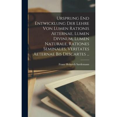 Ursprung End Entwicklung Der Lehre Von Lumen Rationis Aeternae, Lumen Divinum, Lumen Naturale, Rationes Seminales, Veritates Aeternae Bis Descartes
