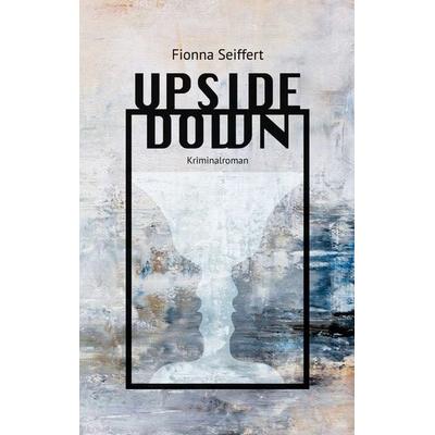 Upside Down, Taschenbuch von Fionna Seiffert, BoD – Books on Demand, 978-3-7568-1795-5