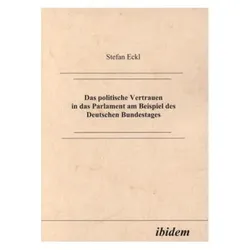 Das politische Vertrauen in das Parlament am Beispiel des Deutschen Bundestages, Fachbücher von Stefan Eckl