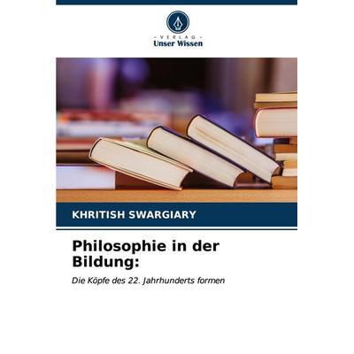 Philosophie in der Bildung:, Taschenbuch von Khritish Swargiary, Verlag Unser Wissen, 978-620-6-65587-9
