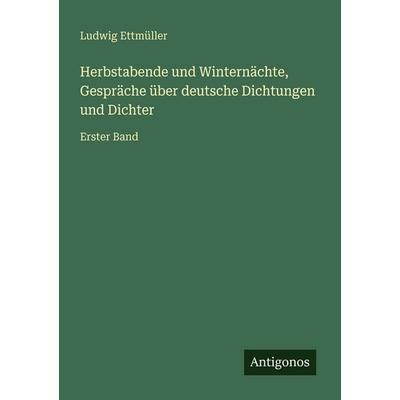 Herbstabende und Winternächte, Gespräche über deutsche Dichtungen und Dichter, Taschenbuch von Ludwig Ettmüller, Antigonos Verlag, 978-3-566-02913-5