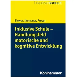 Inklusive Schule - Handlungsfeld motorische und kognitive Entwicklung, Fachbücher von Gottfried Biewer, Michelle Proyer, Gertraud Kremsner