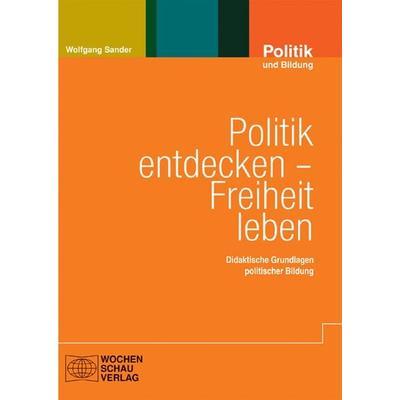 Politik entdecken – Freiheit leben, Taschenbuch von Wolfgang Sander, Wochenschau, 978-3-89974-386-9