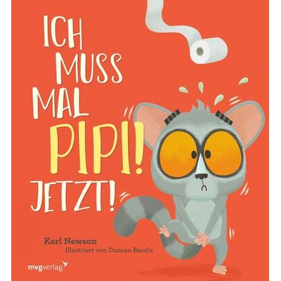 Ich muss mal Pipi! Jetzt!, Gebundene Ausgabe von Karl Newson, Mvg, 978-3-7474-0643-4