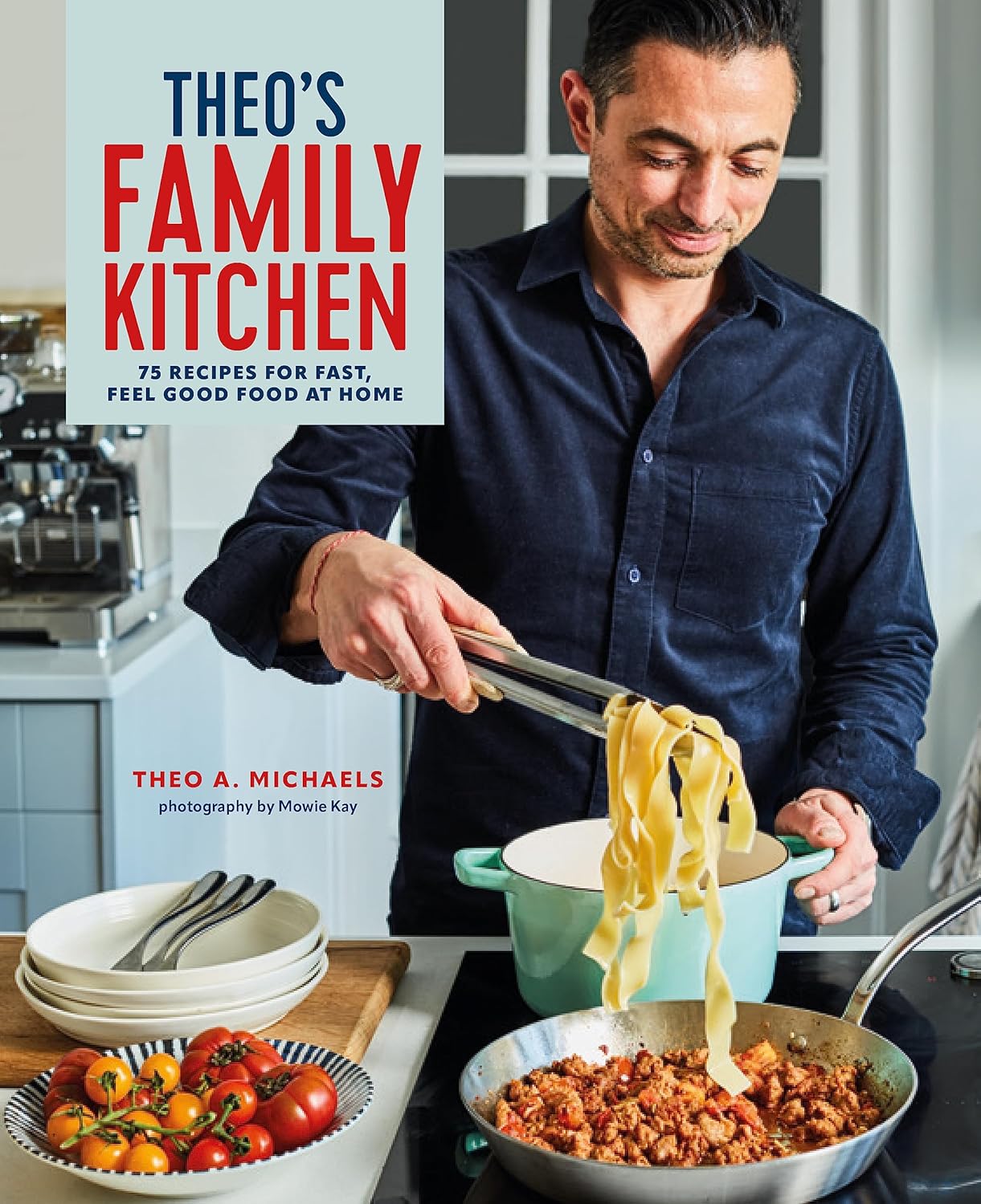 Ryland Peters & Small Theo's Family Kitchen: 75 Recipes for Fast, Feel Good Food at Home - Theo A. Michaels - Hardback Cookbook - Family Meals & Quick Recipes
