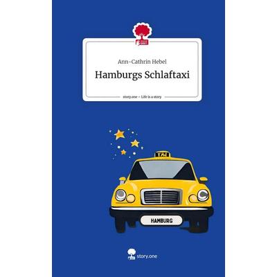 Hamburgs Schlaftaxi. Life is a Story - story.one, Gebundene Ausgabe von Ann-Cathrin Hebel, Story.one publishing