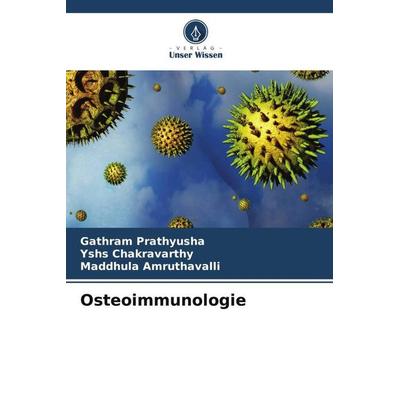 Osteoimmunologie, Taschenbuch von Gathram Prathyusha,YSHS Chakravarthy,Maddhula Amruthavalli, Verlag Unser Wissen, 978-620-6-34259-5
