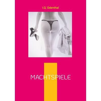 Machtspiele, Taschenbuch von I.Q. Odenthal, BoD – Books on Demand, 978-3-7597-6743-1