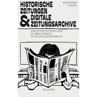 Historische Zeitungen und digitale Zeitungsarchive, Taschenbuch von Kristopher Muckel, Wallstein, 978-3-8353-5936-9