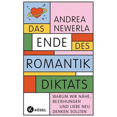 Das Ende des Romantikdiktats, Gebundene Ausgabe von Andrea Newerla, Kösel, 978-3-466-37300-0
