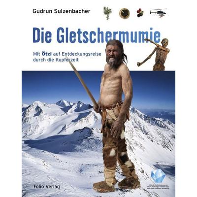 Die Gletschermumie, Gebundene Ausgabe von Gudrun Sulzenbacher, Folio