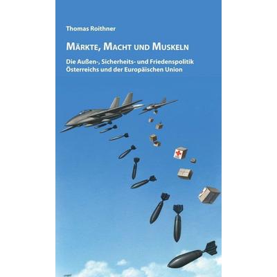 Märkte, Macht und Muskeln, Gebundene Ausgabe von Thomas Roithner, Buchschmiede, 978-3-99057-542-0