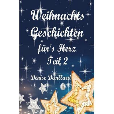 Weihnachtsgeschichten fürs Herz / Weihnachtsgeschichten fürs Herz Teil II, Taschenbuch von Denise Devillard, Epubli, 978-3-7467-6459-7