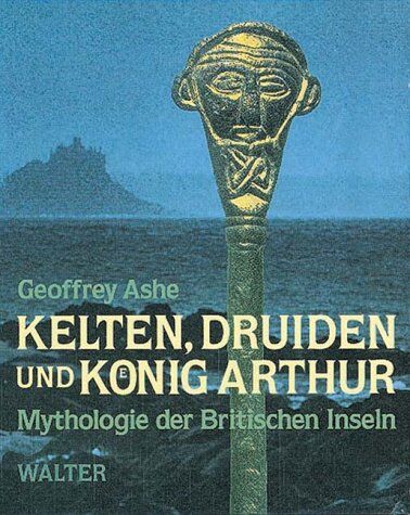 Geoffrey Ashe - Kelten, Druiden und König Arthur. Mythologie der Britischen Inseln - Preis vom 09.10.2026 07:28:09 h